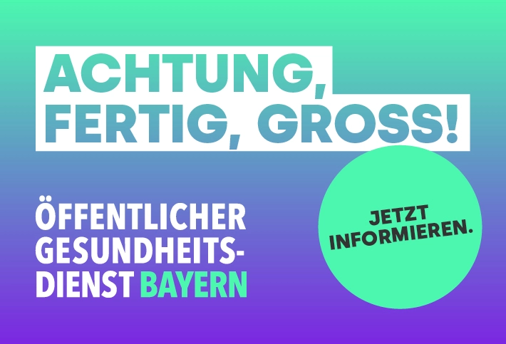 Achtung, fertig, groß! Öffentlicher Gesundheitsdienst Bayern. Jetzt informieren.